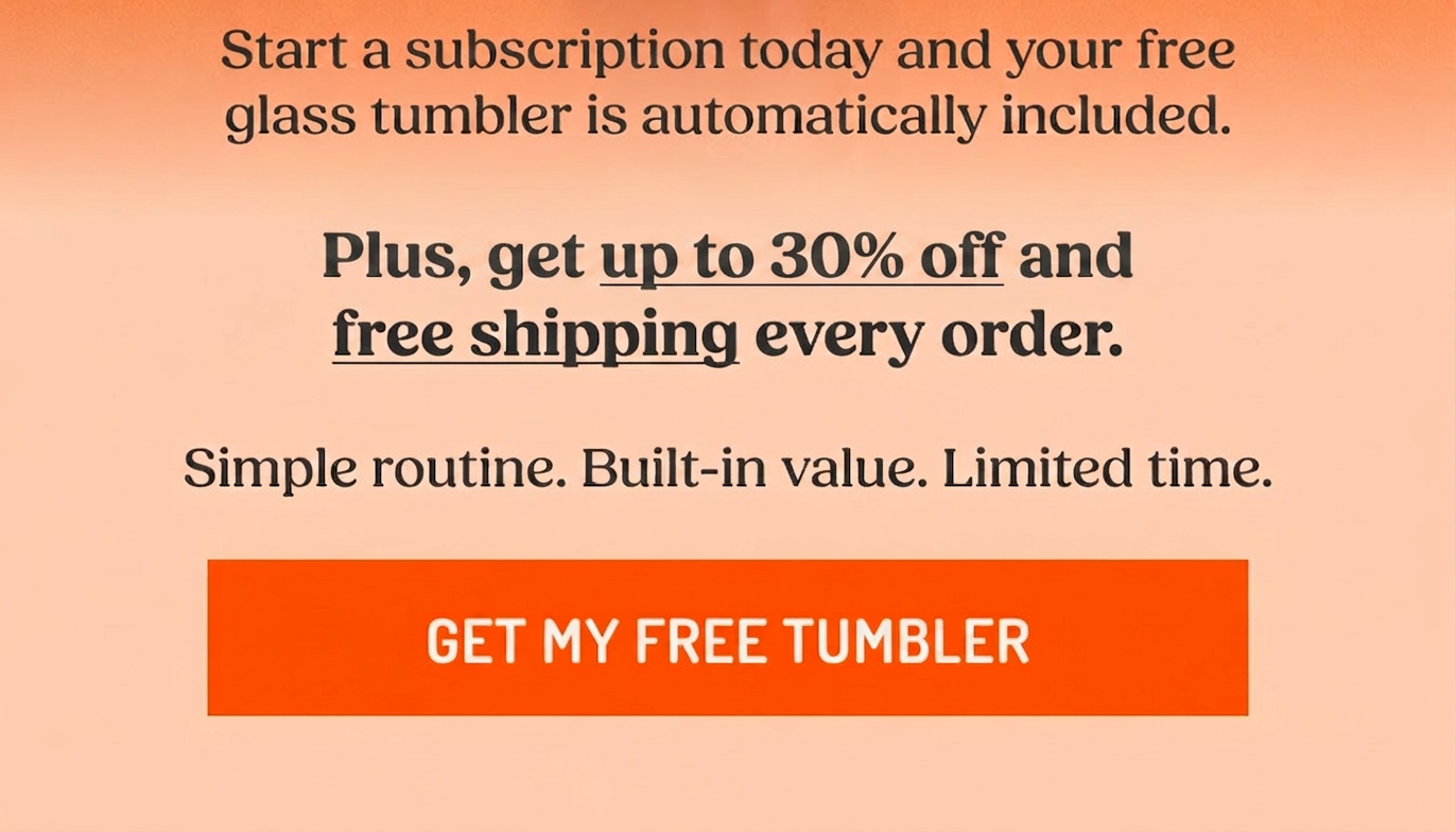 Get a free glass tumbler with subscription, plus 30% off and free shipping.