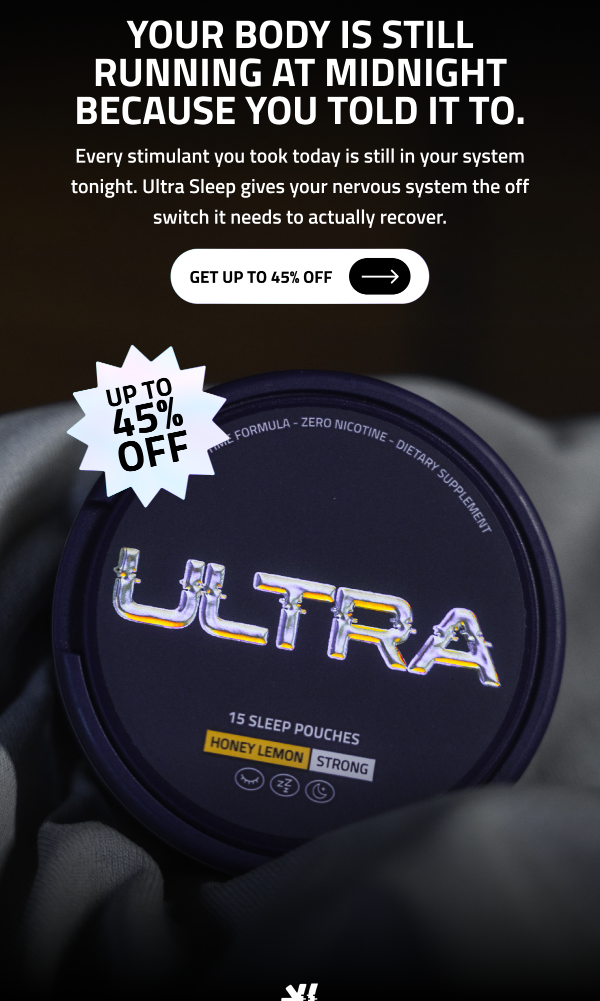 Your Body Is Still Running at Midnight Because You Told It To. | Get Up To 45% Off