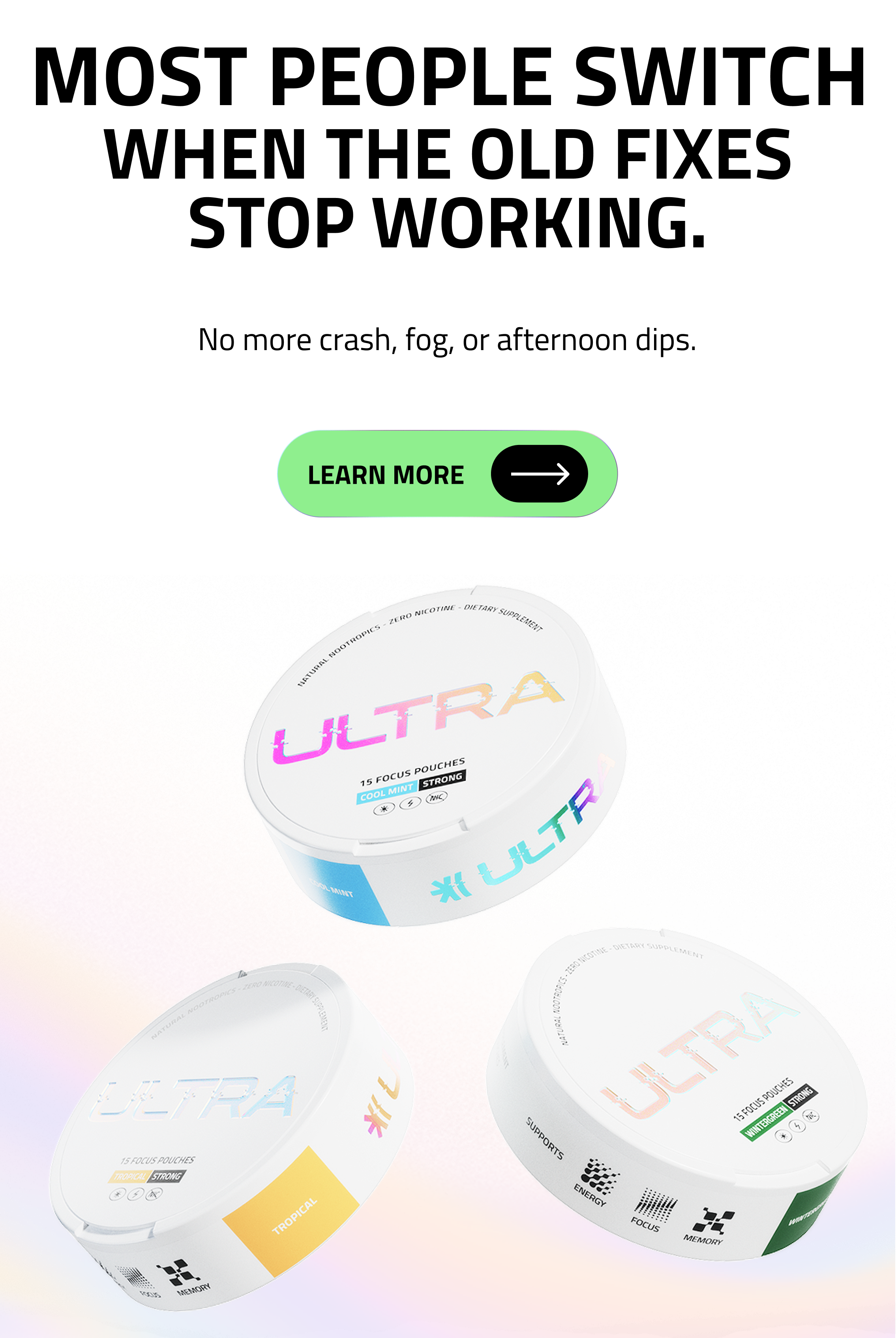 Most people switch when the old fixes stop fixing. No more crash, fog, or afternoon dips. Learn More
