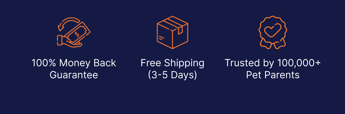100% Money Back Guarantee | Free Shipping (3-5 Days) | Trusted by 100,000+ Pet Parents