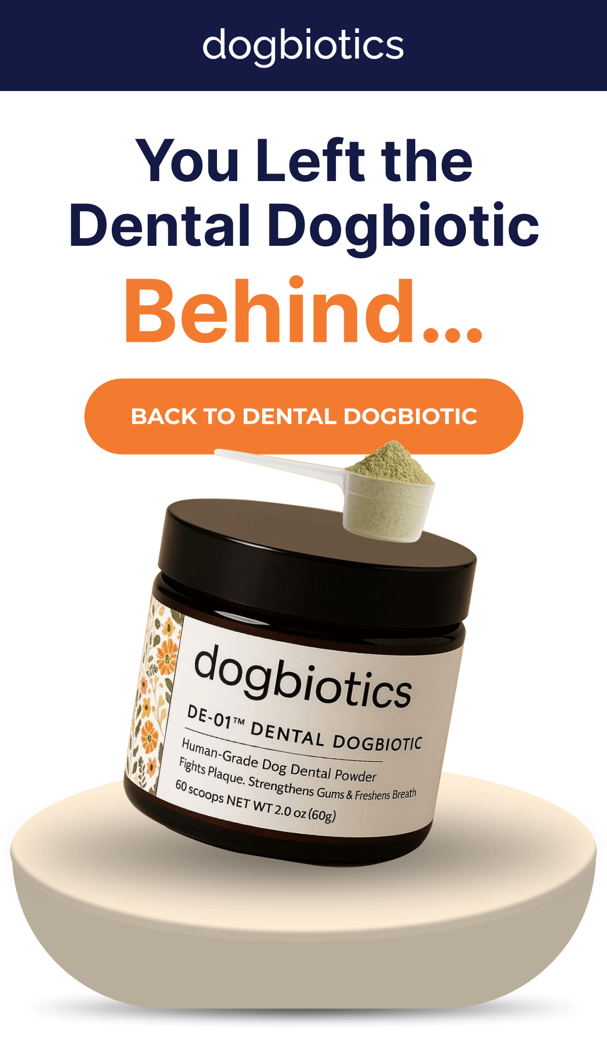 You Left the Dental Dogbiotic  Behind… BACK TO DENTAL DOGBIOTIC