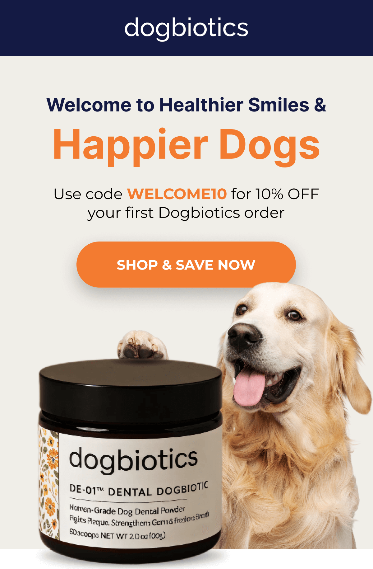 Welcome to Healthier Smiles & Happier Dogs | Use code WELCOME10 for 15% OFF your first Dogbiotics order | SHOP & SAVE NOW