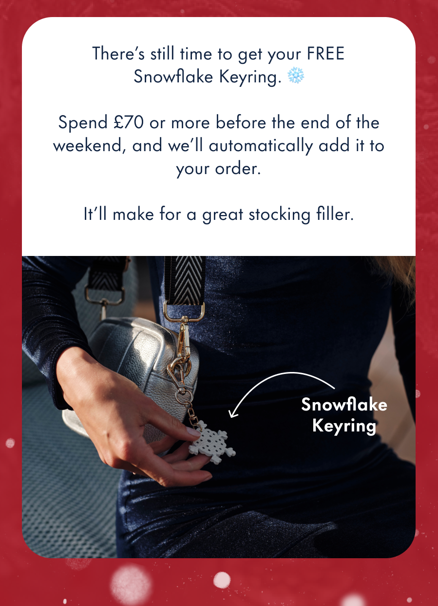 There's still time to get your FREE Snowflake Keyring. ❄️  Spend £70 or more before the end of the weekend, and we'll automatically add it to your order.  It'll make for a great stocking filler.
