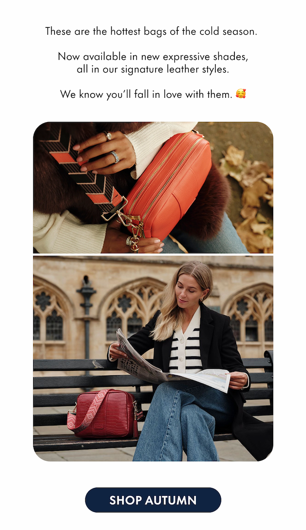 These are the hottest bags of the cold season.   Choose from a host new expressive colourways, all in our signature leather designs.  We know you'll fall in love with them. 🥰