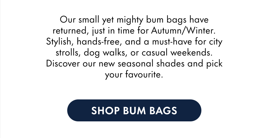 Our small yet mighty bum bags have returned, just in time for Autumn/Winter. Stylish, hands-free, and a must-have for city strolls, dog walks, or casual weekends. Discover our new seasonal shades and pick your favourite.