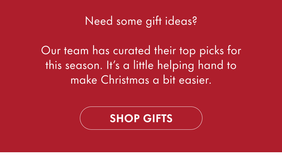 Need some gift ideas?  Our team has curated their top picks for this season. It's a little helping hand to make Christmas a bit easier.