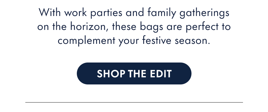 With work parties and family gatherings on the horizon, these bags are the perfect complement to your festive season.