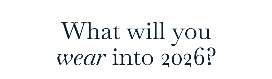 What will you wear into 2026?