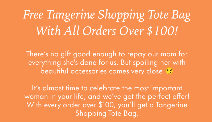 Free Tangerine Shopping Tote Bag with all Orders Over $100!