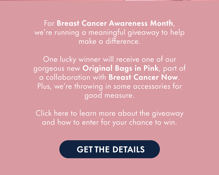 For Breast Cancer Awareness Month, we're running a meaningful giveaway to help make a difference. One lucky winner will receive one of our gorgeous new Pink Original Bags, part of a collaboration between us and Breast Cancer Now. Plus, we're throwing in some accessories for good measure. Read on to learn more about the giveaway and how to enter for your chance to win.