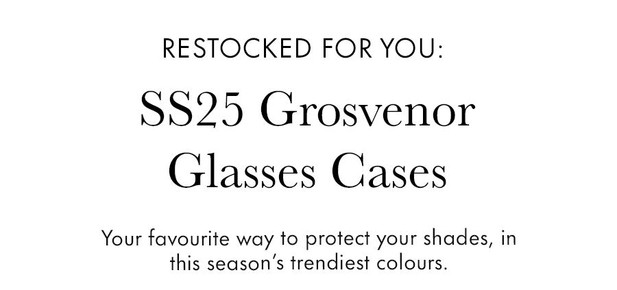 Restocked for You: SS25 Grosvenor Glasses Cases