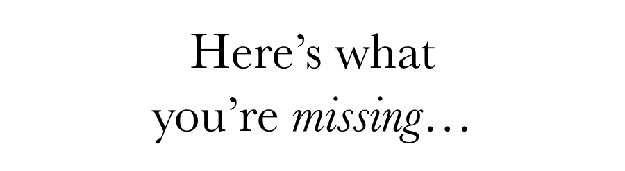 Here's what you're missing…