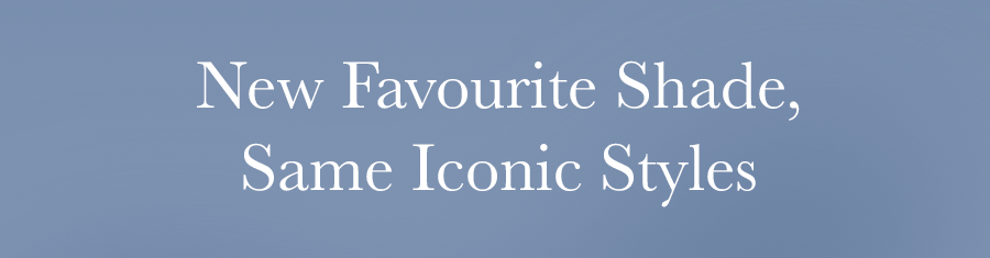 New Favourite Shade, Same Iconic Styles