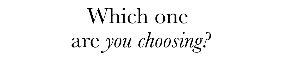 Which one are you choosing?