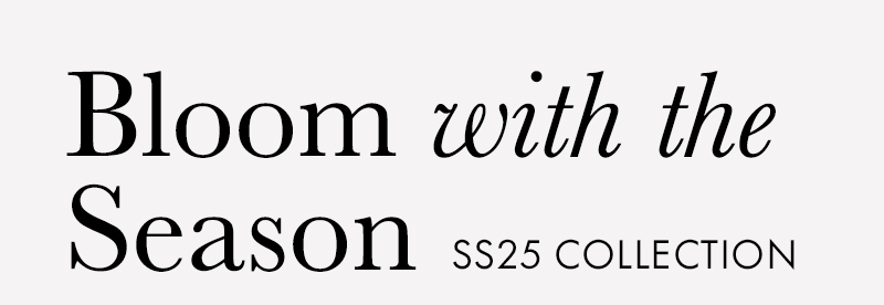  SS25 Collection Bloom with the Season