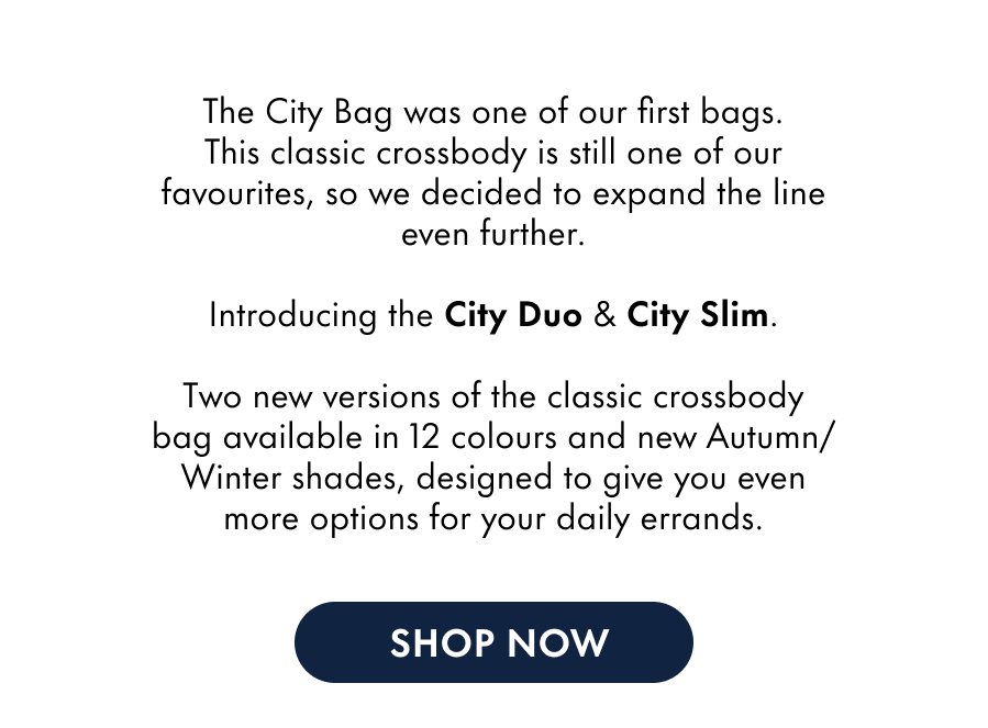 The City Bag was one of our first bags. This classic crossbody is still one of our favourites, so we decided to expand the line even further.  Introducing the City Duo & City Slim.  Two new versions of the classic crossbody bag, designed to give you even more options for your daily errands.
