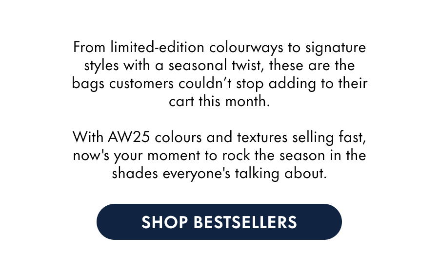 With AW25 colours and textures selling fast, now's your moment to rock the season in the shades everyone's talking about.
