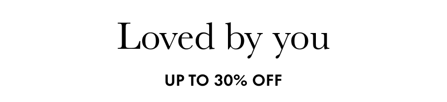 Loved by you. Up to 30% off