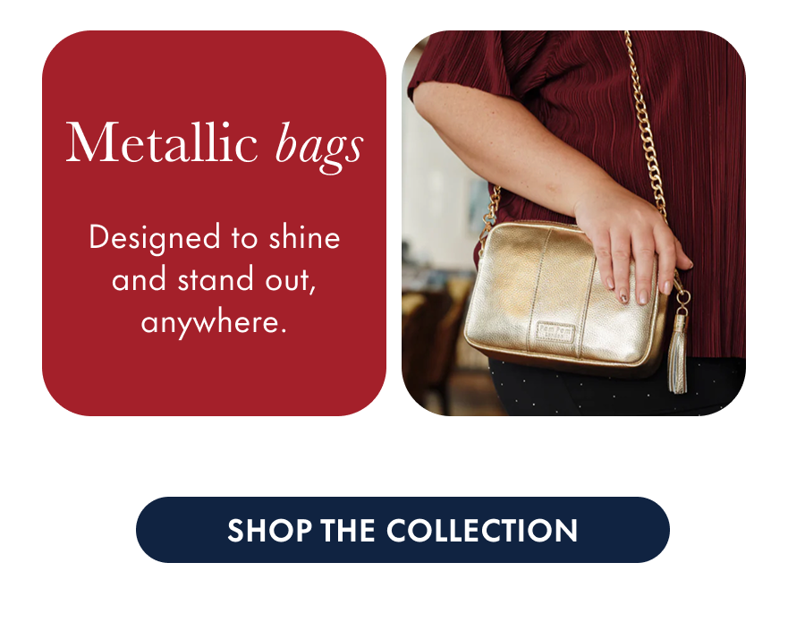 Metallic bags Designed to shine and stand out, anywhere.