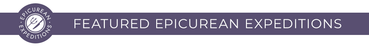 FEATURED EPICUREAN EXPEDITIONS