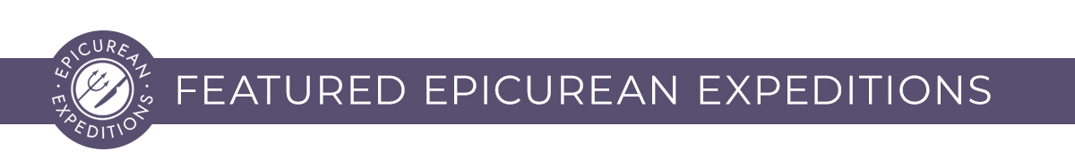 FEATURED EPICUREAN EXPEDITIONS