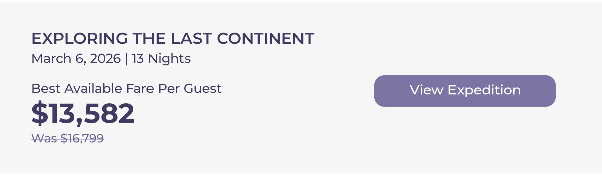 EXPLORING THE LAST CONTINENT March 6, 2026 | 13 Nights