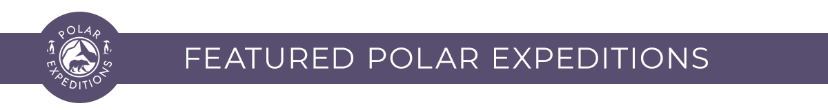 FEATURED POLAR EXPEDITIONS