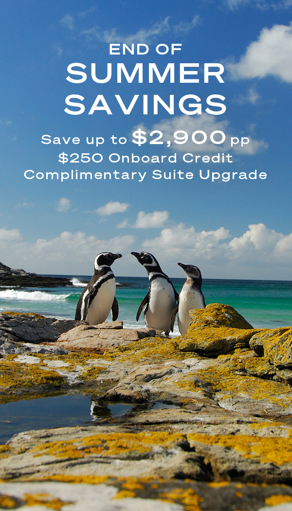 END OF SUMMER SAVINGS Save up to $2,900 pp | $250 Onboard Credit | Complimentary Suite Upgrade