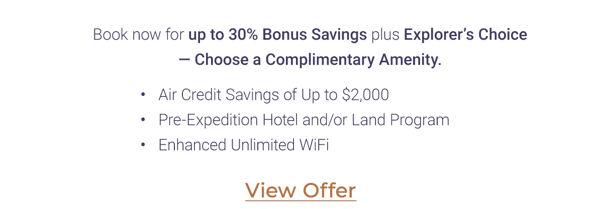 BOOK NOW FOR UP TO 30% BONUS SAVINGS PLUS EXPLORER'S CHOICE 