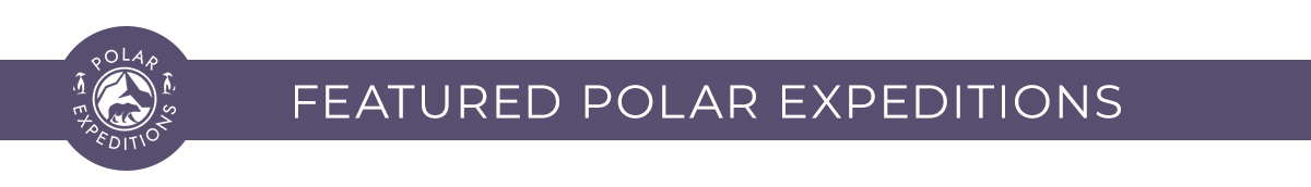 FEATURED POLAR EXPEDITIONS