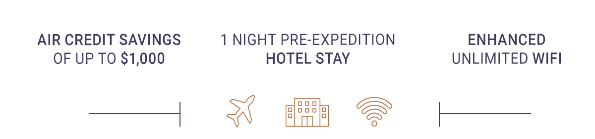 Air Credit Savings of up to $1,000 - 1 NIGHT Pre-Expedition Hotel Stay - Enhanced Unlimited WiFi