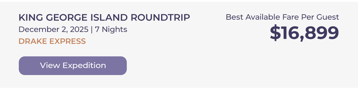 KING GEORGE ISLAND ROUNDTRIP December 2, 2025 | 7 Nights