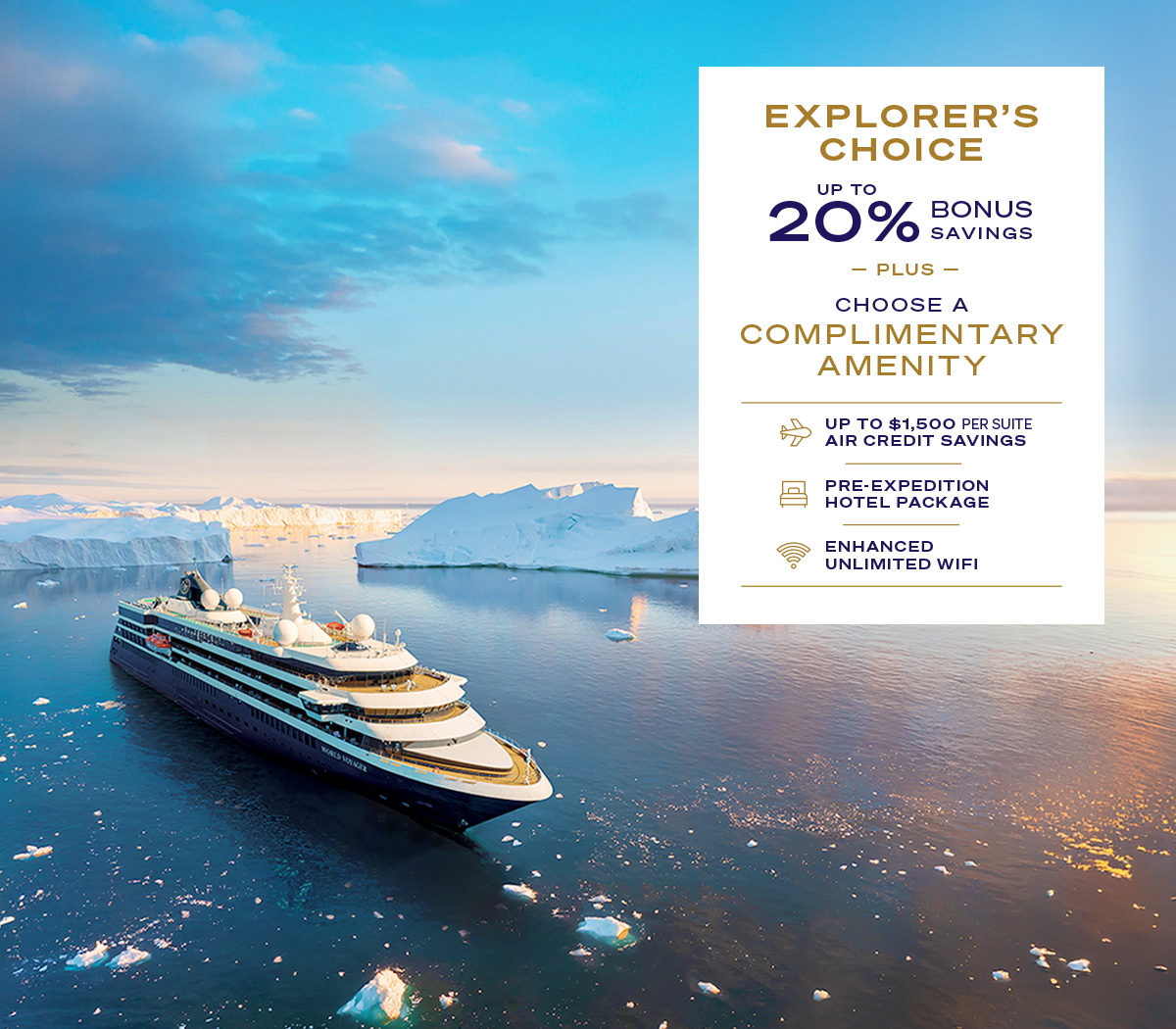 EXPLORER'S CHOICE UP TO 20% BONUS SAVINGS PLUS CHOOSE A COMPLIMENTARY AMENITY