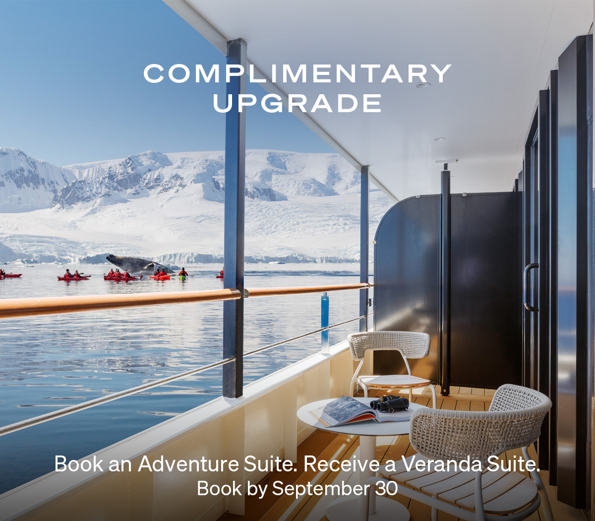COMPLIMENTARY UPGRADE BOOK AN ADVENTURE SUITE. RECEIVE A VERANDA SUITE. BOOK BY SEPTEMBER 30