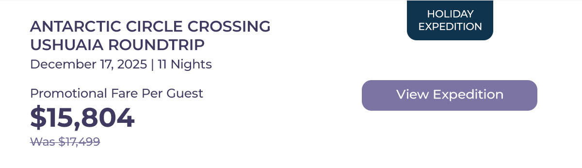 ANTARCTIC CIRCLE CROSSING December 17, 2025 | 11 Nights