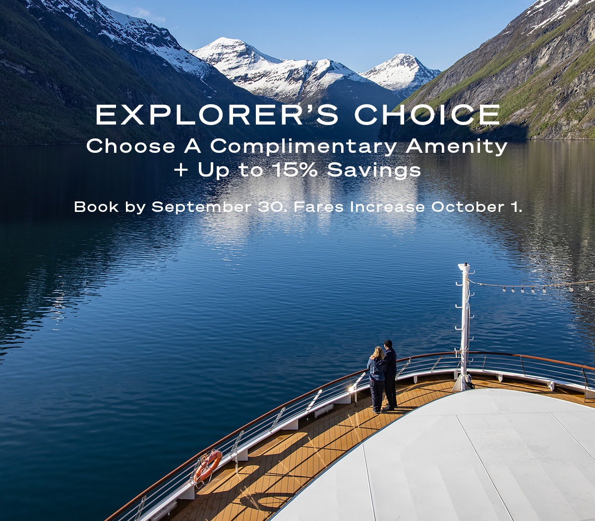 EXPLORER'S CHOICE Choose A Complimentary Amenity + Up to 15% Savings. Book by September 30. Fares Increase October 1.