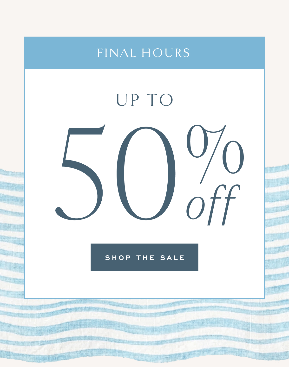 Final Hours Up to 50% off shop the sale