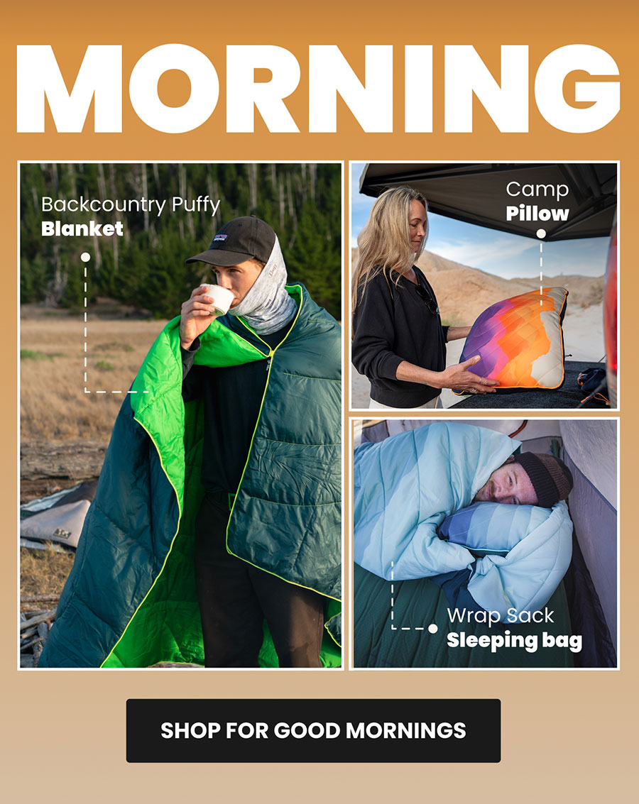 Morning: Backcountry Puffy Blanket and Wrap Sack sleeping bag keep man warm.