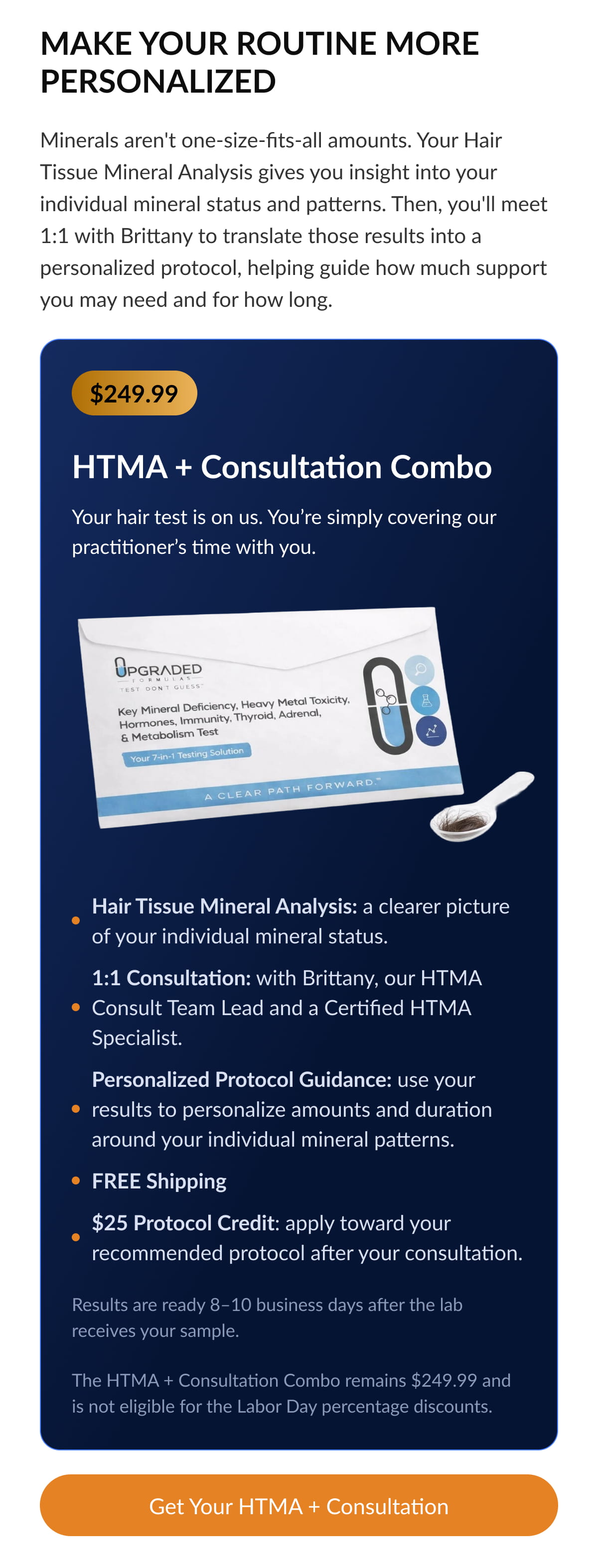 Before You Supplement, Know What You Need If you’re not sure where to start, start with your data. Your Hair Tissue Mineral Analysis gives you insight into your individual mineral status and patterns. Then, you’ll meet 1:1 with Brittany to review your results and turn that information into a personalized protocol.