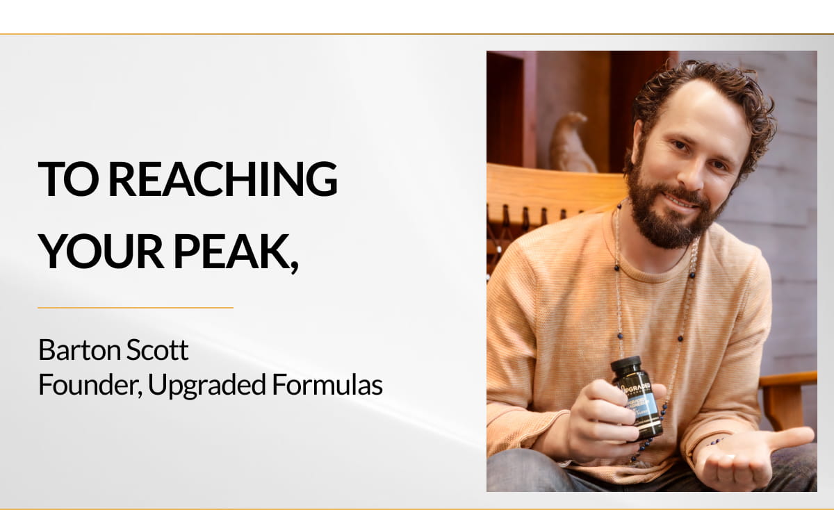 To Reaching Your Peak, Barton Scott Founder, Upgraded Formulas