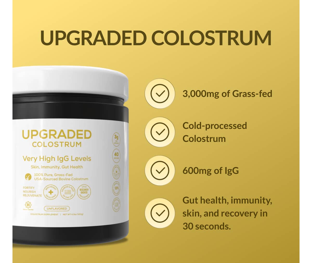 Upgraded Colostrum | 3,000mg of Grass-fed | Gut health, immunity, skin, and recovery in 30 seconds.
