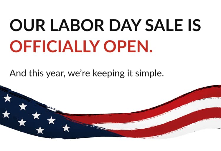 Our Labor Day Sale is officially open. And this year, we’re keeping it simple.