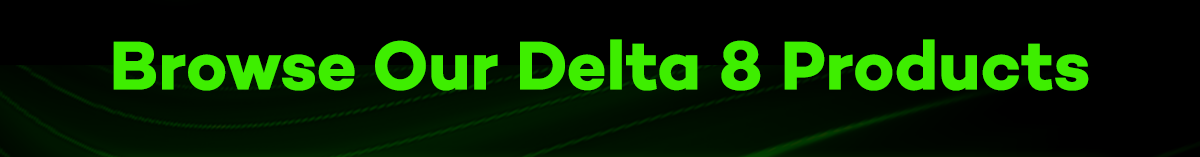 Browse Our Delta 8 Products