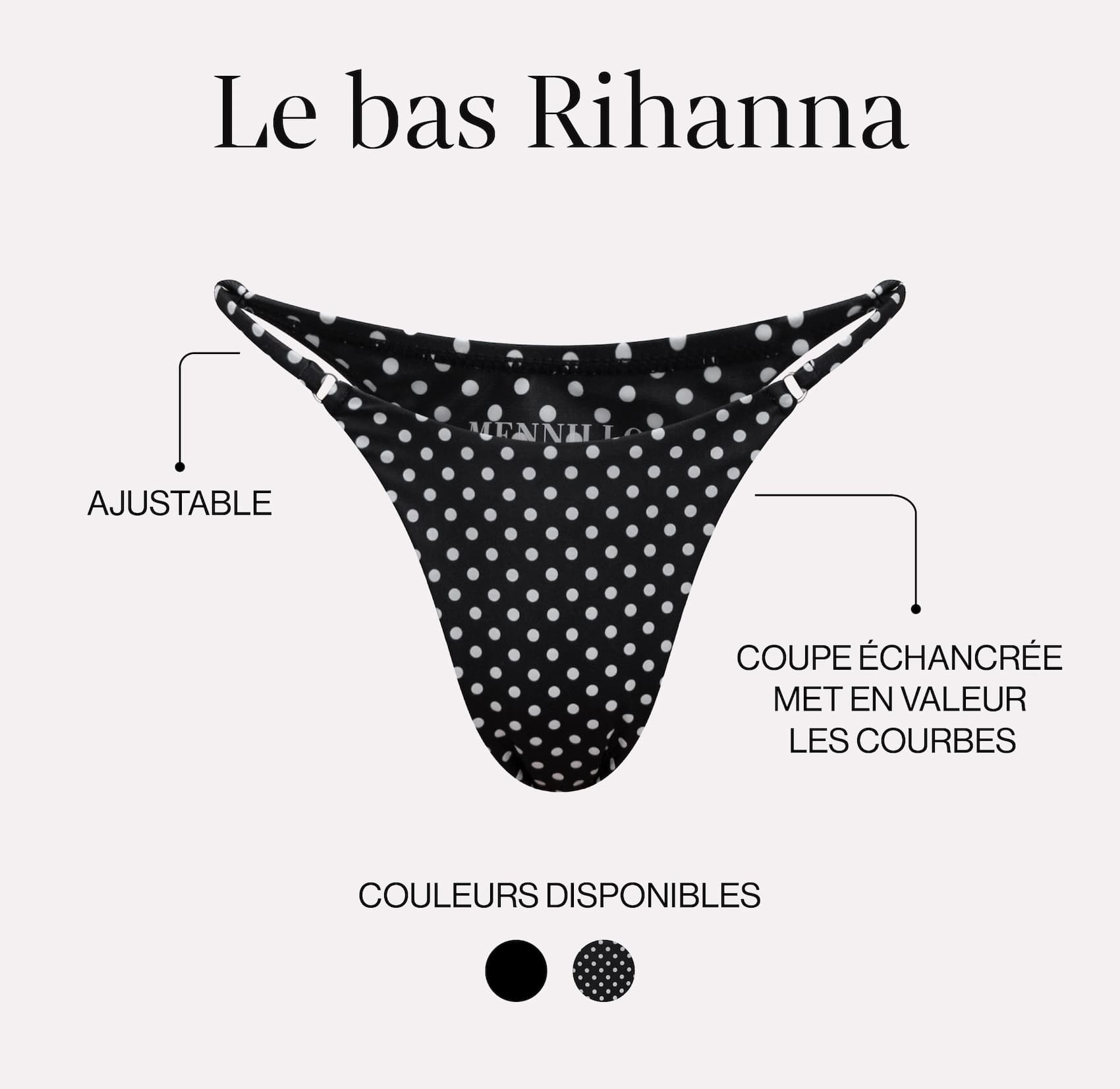 Le bas Rihanna. Ajustable, Coupe échancrée, met en valeur les courbes.