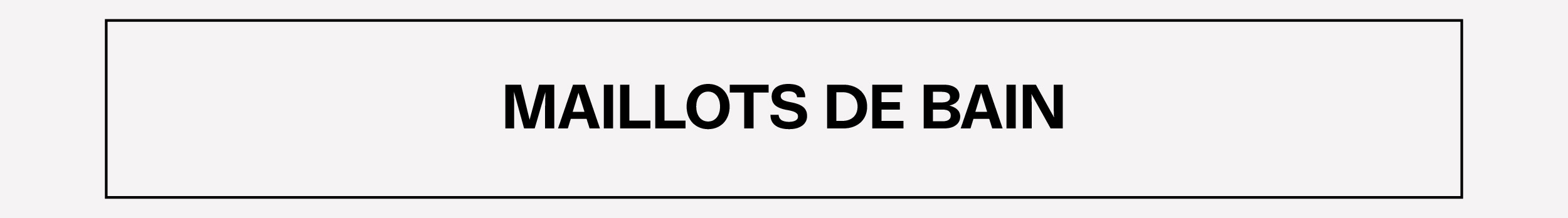 MAILLOTS DE BAIN