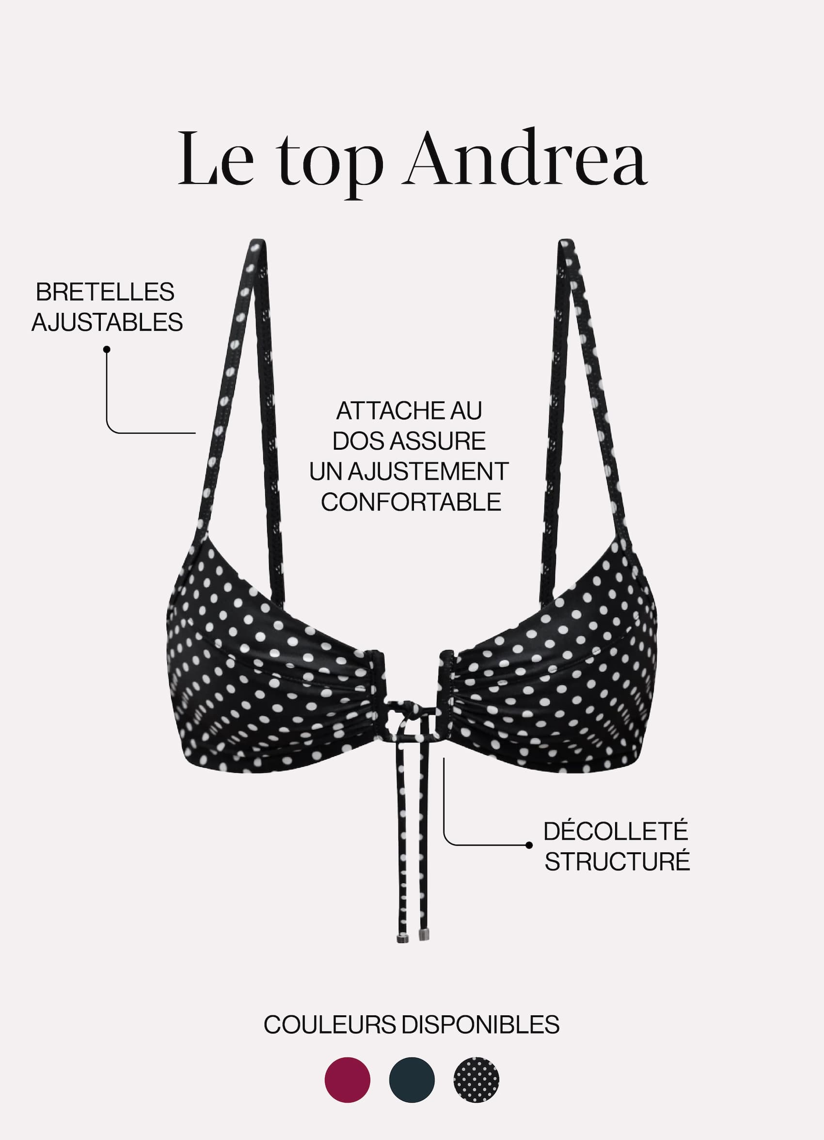 Le top Andrea. Bretelles ajustables. Attache au dos assure un ajustement confortable. Décolleté structuré.