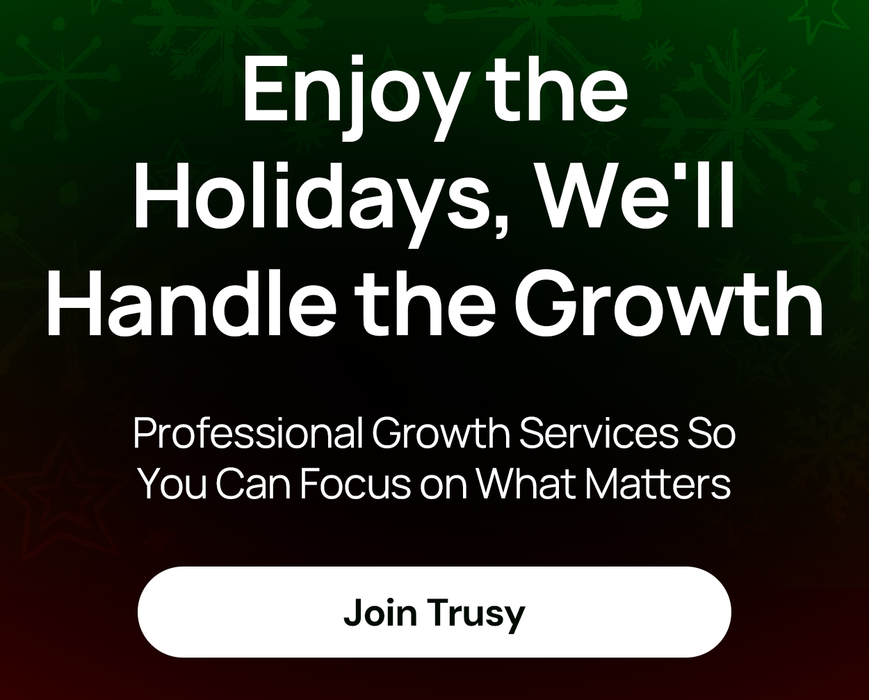 Enjoy the Holidays, We'll Handle the Growth