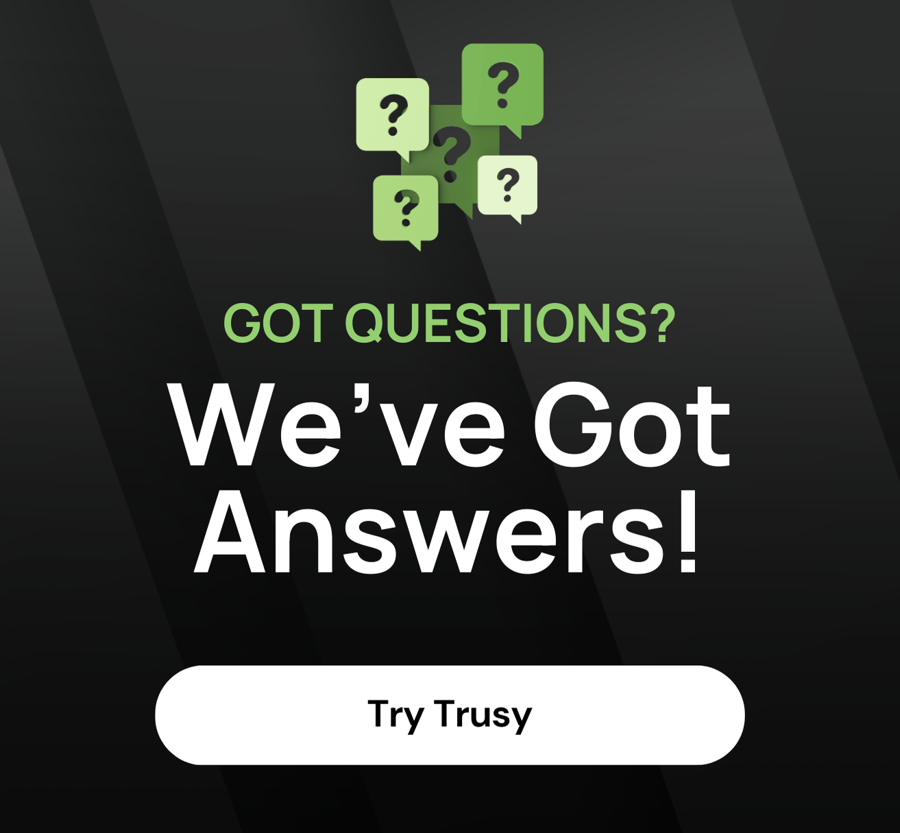 Got Questions? We've Got Answers!