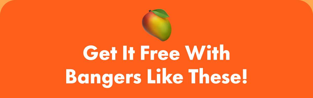 Get It Free With Bangers Like These!