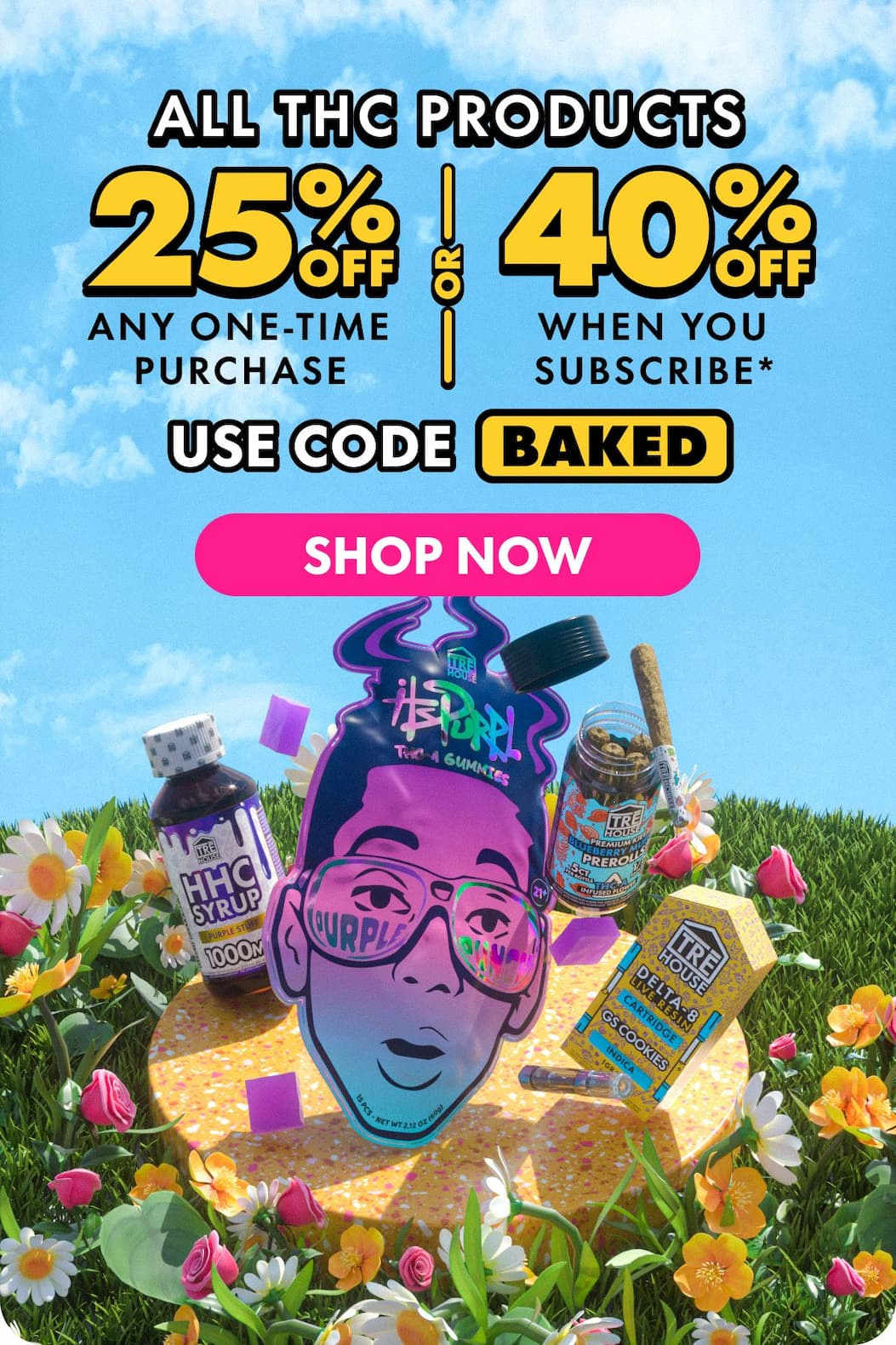 All THC Products Get 25% OFF Any one-time purchase or Get 40% OFF When you subscribe* Use code BAKED